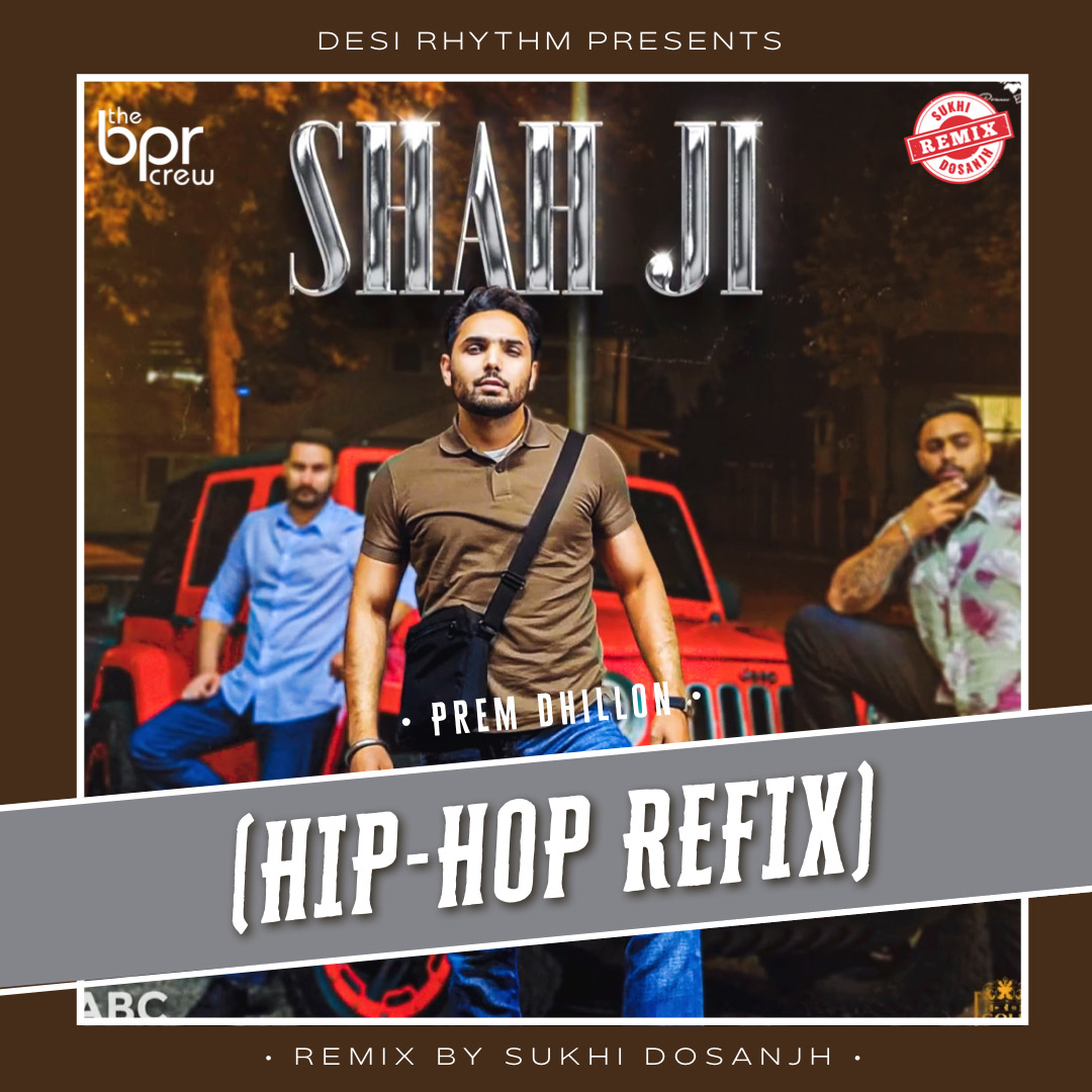 Shah Ji (Hip-Hop Refix) — Sukhi Dosanjh remix of Prem Dhillon, cover artwork